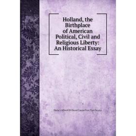 

Книга Holland, the Birthplace of American Political, Civil and Religious Liberty: An Historical Essay