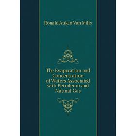 

Книга The Evaporation and Concentration of Waters Associated with Petroleum and Natural Gas