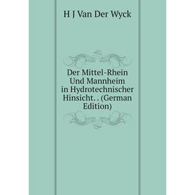 

Книга Der Mittel-Rhein Und Mannheim in Hydrotechnischer Hinsicht.. (German Edition)