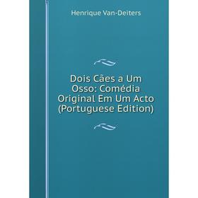 

Книга Dois Cães a Um Osso: Comédia Original Em Um Acto (Portuguese Edition)