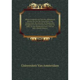 

Книга Album Academicum Van Het Athenaeum Illustre En Van De Universiteit Van Amsterdam, Bevattende De Namen Der Hoogleeraren En Leeraren Van 1632 Tot