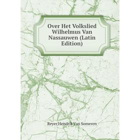 

Книга Over Het Volkslied Wilhelmus Van Nassauwen