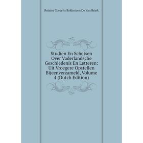 

Книга Studien En Schetsen Over Vaderlandsche Geschiedenis En Letteren: Uit Vroegere Opstellen Bijeenverzameld, Volume 4 (Dutch Edition)