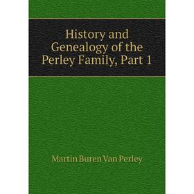 

Книга History and Genealogy of the Perley Family, Part 1