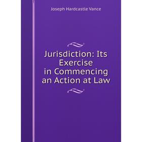 

Книга Jurisdiction: Its Exercise in Commencing an Action at Law