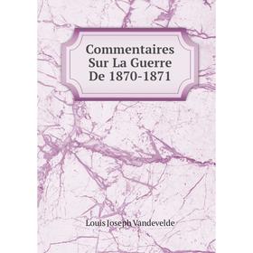 

Книга Commentaires Sur La Guerre De 1870-1871