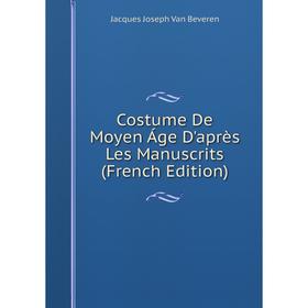 

Книга Costume De Moyen Áge D'après Les Manuscrits (French Edition)