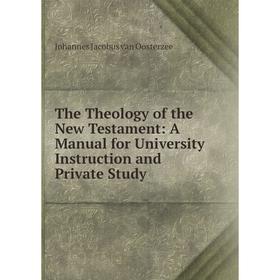 

Книга The Theology of the New Testament: A Manual for University Instruction and Private Study