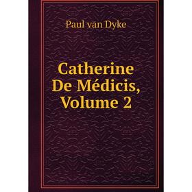 

Книга Catherine De Médicis, Volume 2