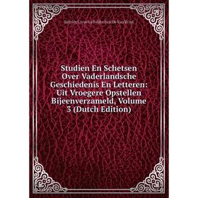 

Книга Studien En Schetsen Over Vaderlandsche Geschiedenis En Letteren: Uit Vroegere Opstellen Bijeenverzameld, Volume 3 (Dutch Edition)