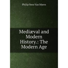 

Книга Mediæval and Modern History: The Modern Age