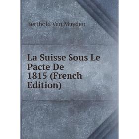 

Книга La Suisse Sous Le Pacte De 1815