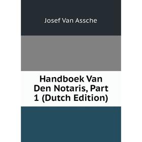

Книга Handboek Van Den Notaris, Part 1 (Dutch Edition)
