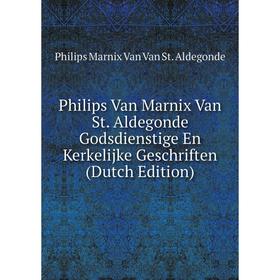 

Книга Philips Van Marnix Van St. Aldegonde Godsdienstige En Kerkelijke Geschriften (Dutch Edition)