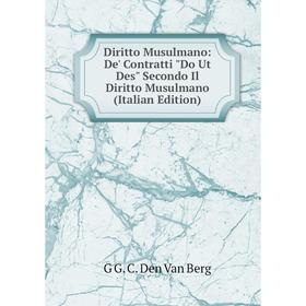 

Книга Diritto Musulmano: De' Contratti Do Ut Des Secondo Il Diritto Musulmano (Italian Edition)