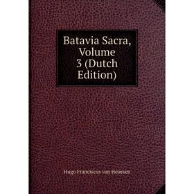 

Книга Batavia Sacra, Volume 3 (Dutch Edition)