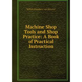 

Книга Machine Shop Tools and Shop Practice: A Book of Practical Instruction