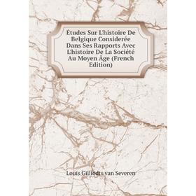 

Книга Études Sur L'histoire De Belgique Considerée Dans Ses Rapports Avec L'histoire De La Société Au Moyen Âge (French Edition)