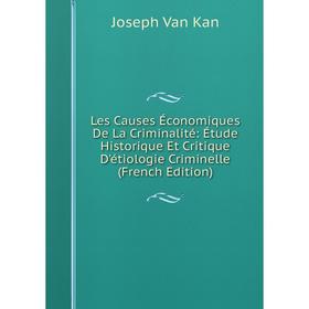 

Книга Les Causes Économiques De La Criminalité: Étude Historique Et Critique D'étiologie Criminelle