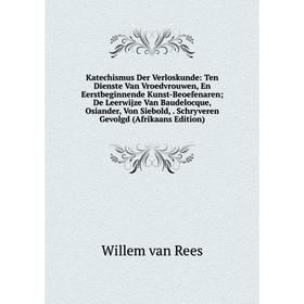 

Книга Katechismus Der Verloskunde: Ten Dienste Van Vroedvrouwen, En Eerstbeginnende Kunst-Beoefenaren; De Leerwijze Van Baudelocque, Osiander, Von Sie