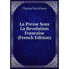 

Книга La Presse Sous La Revolution Francaise