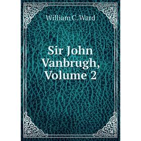 

Книга Sir John Vanbrugh, Volume 2