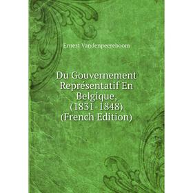 

Книга Du Gouvernement Représentatif En Belgique, (1831-1848) (French Edition)