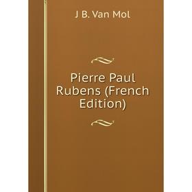 

Книга Pierre Paul Rubens (French Edition)