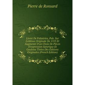 

Книга Livret De Folastries, Pub Sur L'édition Originale De 1553 Et Augmenté D'un Choix De Pièces D'expression Satyrique Et Gauloise Tirées Des Édition