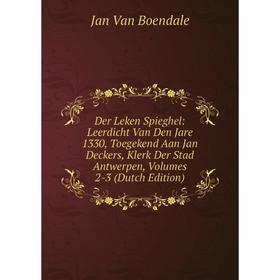 

Книга Der Leken Spieghel: Leerdicht Van Den Jare 1330, Toegekend Aan Jan Deckers, Klerk Der Stad Antwerpen, Volumes 2-3 (Dutch Edition)
