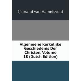 

Книга Algemeene Kerkelijke Geschiedenis Der Christen, Volume 18 (Dutch Edition)