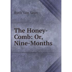 

Книга The Honey-Comb: Or, Nine-Months