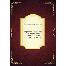 

Книга Algemeene Kerkelijke Geschiedenis Der Christen, Volume 25 (Dutch Edition)
