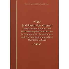 

Книга Graf Pasch Van KrienenAbdruck Seiner Italienischen Beschreibung Des Griechischen Archipelagus, Mit Anmerkungen Und Einer Abhandlung Aus Dem Nach