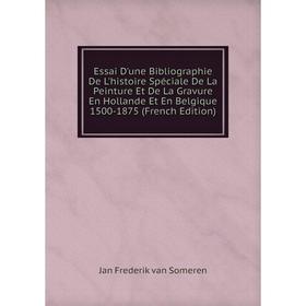 

Книга Essai D'une Bibliographie De L'histoire Spéciale De La Peinture Et De La Gravure En Hollande Et En Belgique 1500-1875 (French Edition)