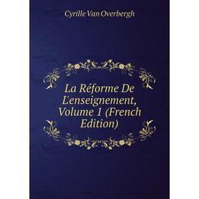 

Книга La Réforme De L'enseignement, Volume 1