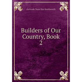 

Книга Builders of Our Country, Book 2