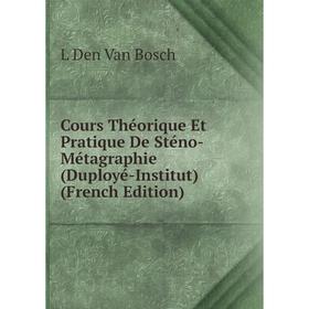 

Книга Cours Théorique Et Pratique De Sténo-Métagraphie (Duployé-Institut) (French Edition)