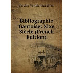 

Книга Bibliographie Gantoise: Xixe Siècle (French Edition)
