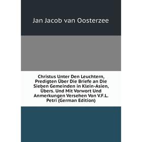 

Книга Christus Unter Den Leuchtern, Predigten Über Die Briefe an Die Sieben Gemeinden in Klein-Asien, Übers. Und Mit Vorwort Und Anmerkungen Versehen