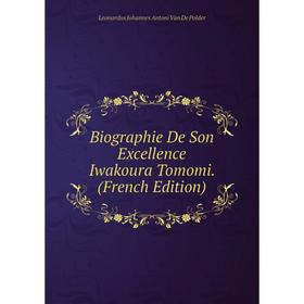 

Книга Biographie De Son Excellence Iwakoura Tomomi. (French Edition)