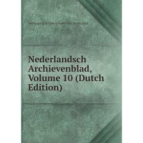 

Книга Nederlandsch archievenblad, Volume 10
