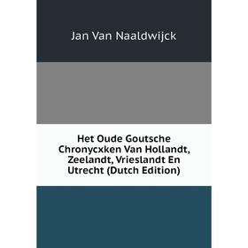 

Книга Het Oude Goutsche Chronycxken Van Hollandt, Zeelandt, Vrieslandt En Utrecht (Dutch Edition)