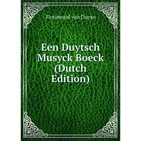 

Книга Een Duytsch Musyck Boeck (Dutch Edition)