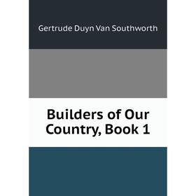 

Книга Builders of Our Country, Book 1