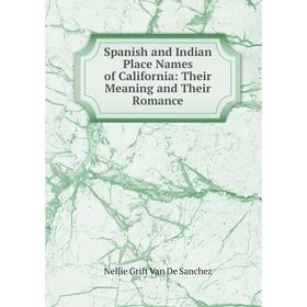 

Книга Spanish and Indian Place Names of California: Their Meaning and Their Romance