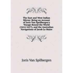 

Книга The East and West Indian Mirror: Being an Account of Joris Van Speilbergen's Voyage Round the World (1614-1617), and the Australian Navigations
