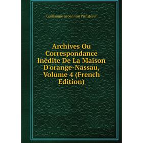 

Книга Archives Ou Correspondance Inédite De La Maison D'orange-Nassau, Volume 4 (French Edition)