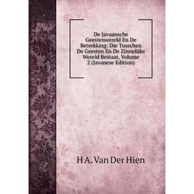 

Книга De Javaansche Geestenwereld En De Betrekking: Die Tusschen De Geesten En De Zinnelijke Wereld Bestaat, Volume 2 (Javanese Edition)