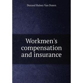 

Книга Workmen's compensation and insurance
